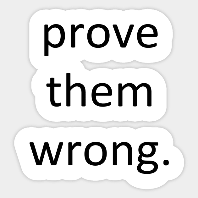 Prove them wrong. Sticker by lunabelleapparel
